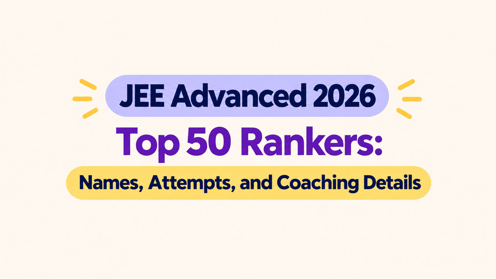 JEE Advanced 2026 Top 50 Rankers: Names, Attempts, and Coaching Details